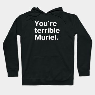 "You're terrible, Muriel." in plain white letters - I'm telling mum Hoodie